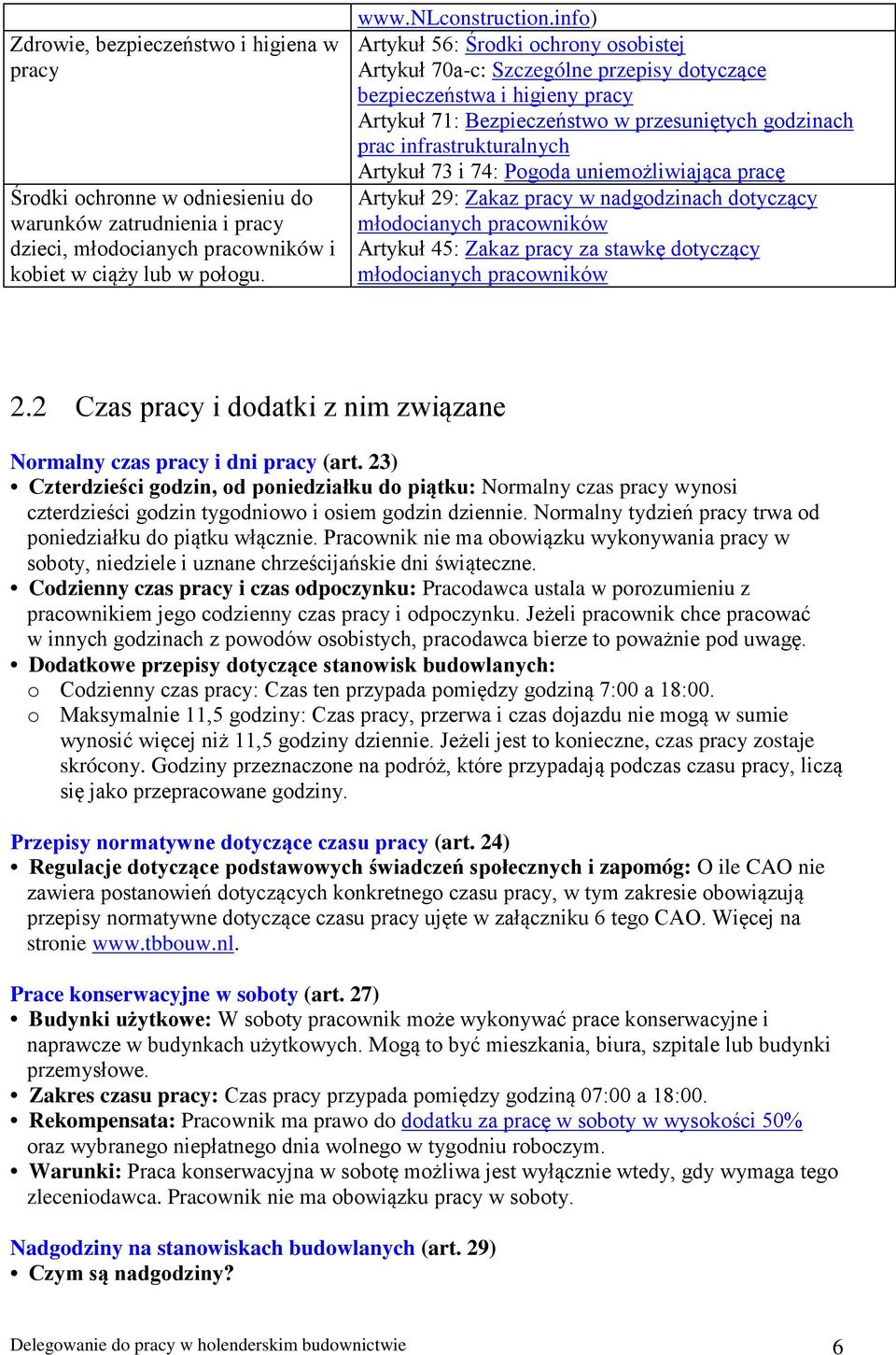 Artykuł 73 i 74: Pogoda uniemożliwiająca pracę Artykuł 29: Zakaz pracy w nadgodzinach dotyczący młodocianych pracowników Artykuł 45: Zakaz pracy za stawkę dotyczący młodocianych pracowników 2.