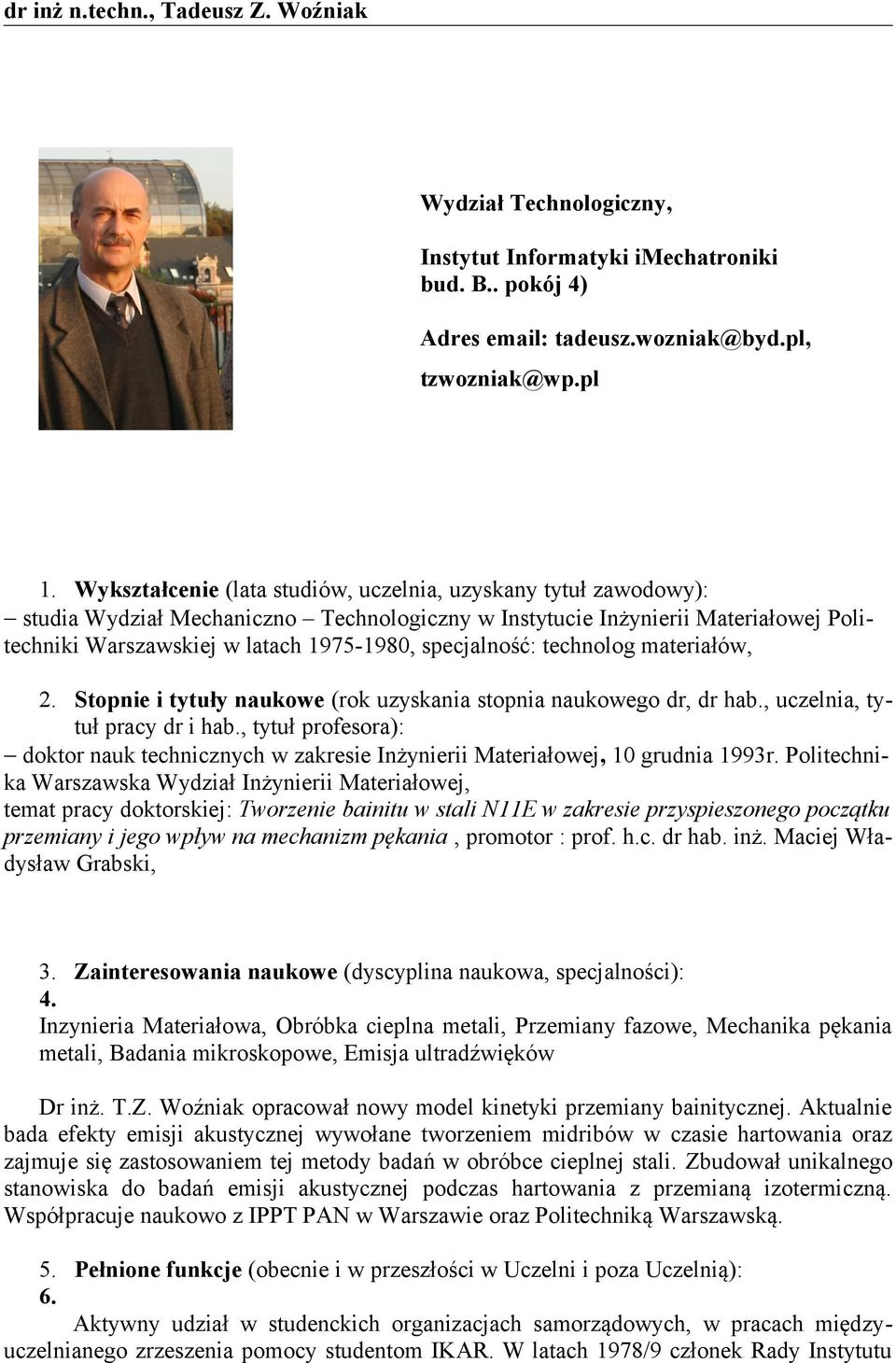 specjalność: technolog materiałów, 2. Stopnie i tytuły naukowe (rok uzyskania stopnia naukowego dr, dr hab., uczelnia, tytuł pracy dr i hab.