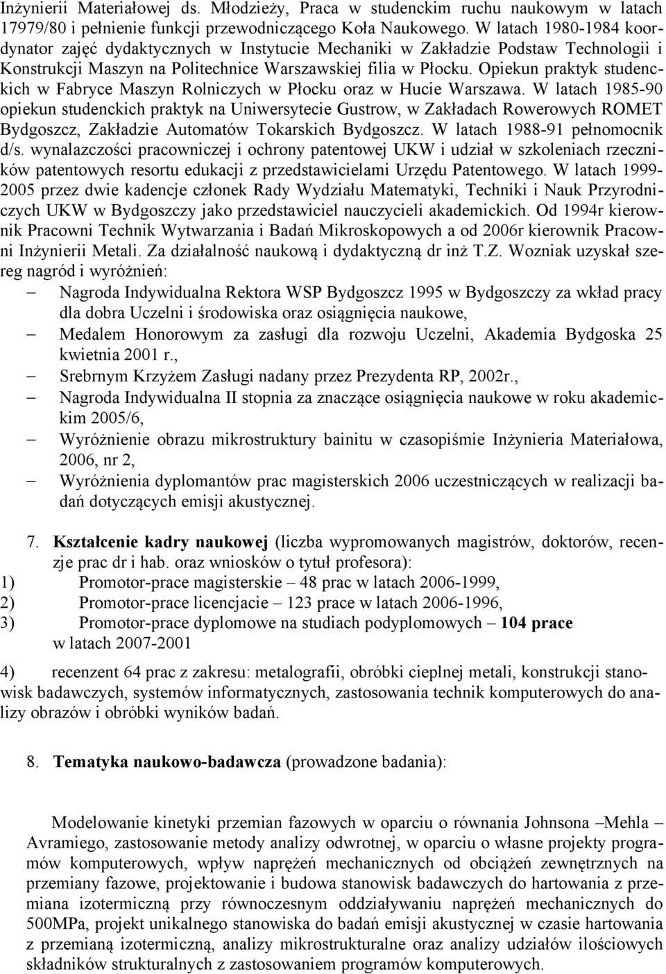 Opiekun praktyk studenckich w Fabryce Maszyn Rolniczych w Płocku oraz w Hucie Warszawa.