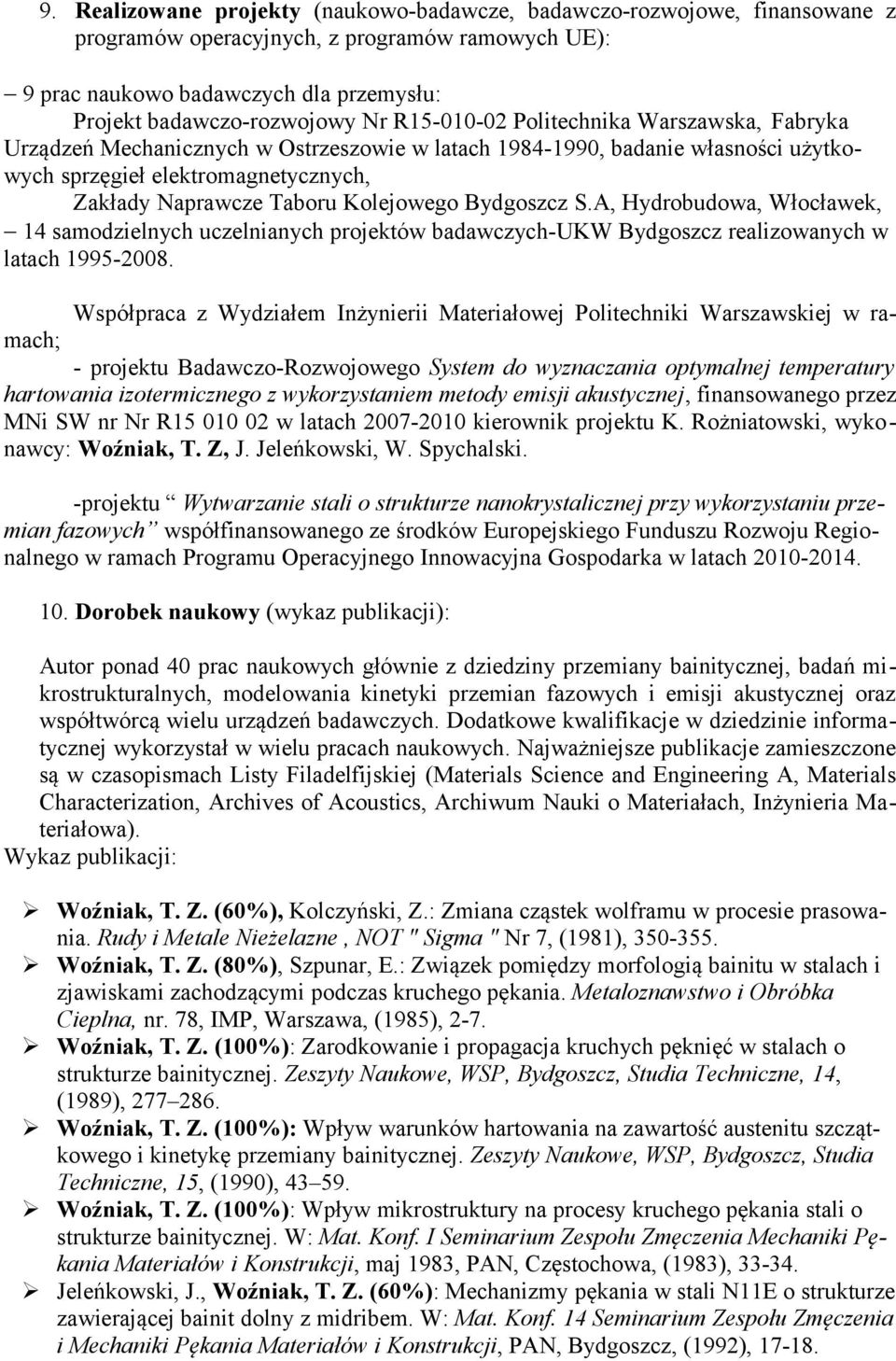 Bydgoszcz S.A, Hydrobudowa, Włocławek, 14 samodzielnych uczelnianych projektów badawczych-ukw Bydgoszcz realizowanych w latach 1995-2008.