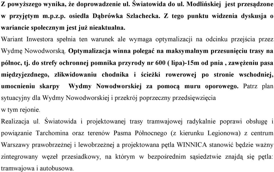 Optymalizacja winna polegać na maksymalnym przesunięciu trasy na północ, tj.