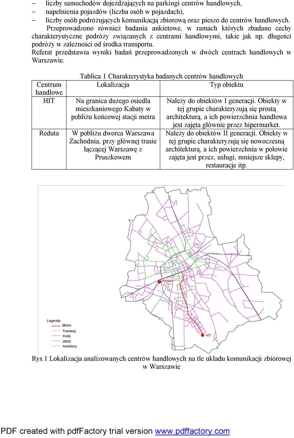 Referat przedstawia wyniki badań przeprowadzonych w dwóch centrach handlowych w Warszawie.