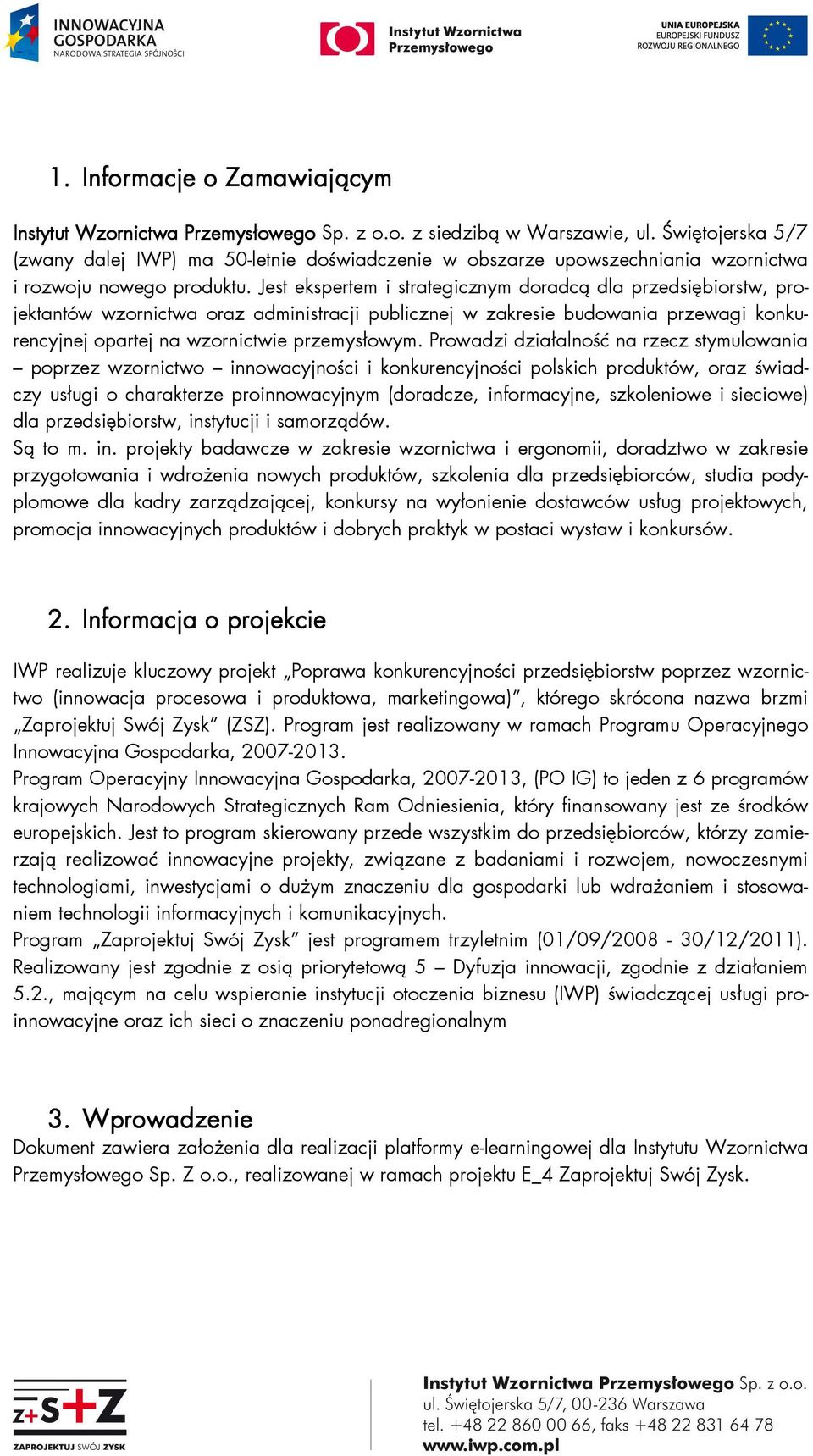 Jest ekspertem i strategicznym doradcą dla przedsiębiorstw, projektantów wzornictwa oraz administracji publicznej w zakresie budowania przewagi konkurencyjnej opartej na wzornictwie przemysłowym.