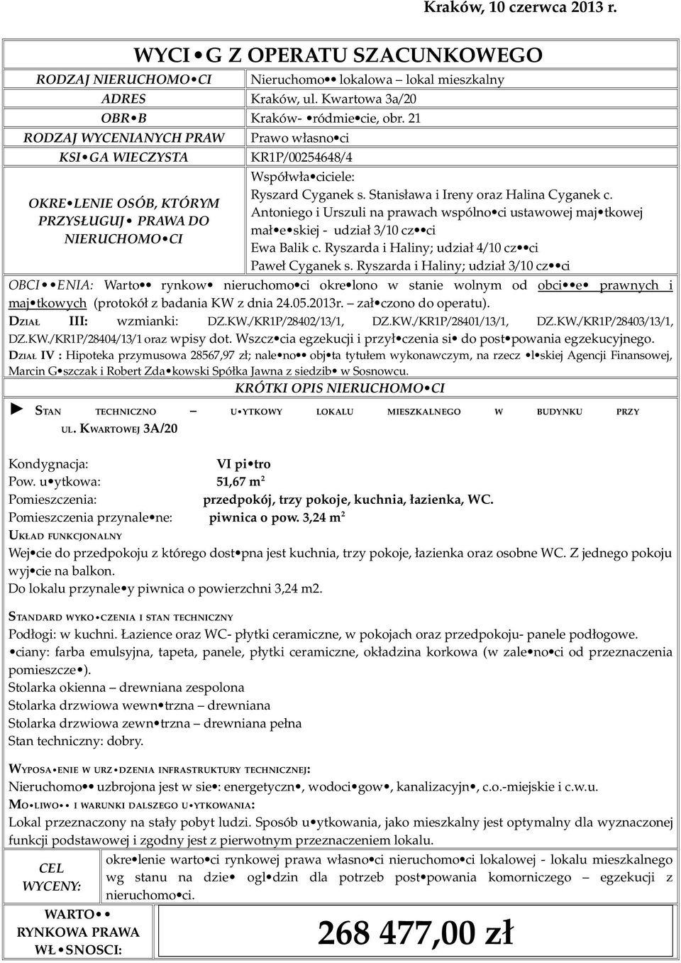 Stanisława i Ireny oraz Halina Cyganek c. Antoniego i Urszuli na prawach wspólno ci ustawowej maj tkowej mał e skiej - udział 3/10 cz ci Ewa Balik c.