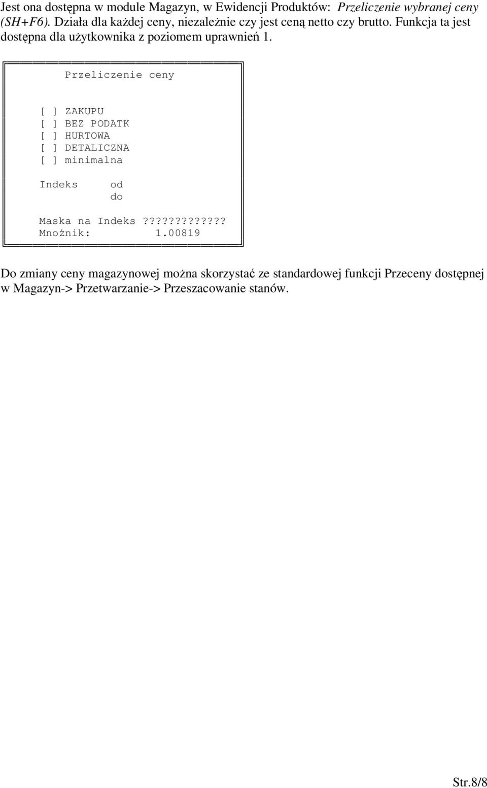 Przeliczenie ceny [ ] ZAKUPU [ ] BEZ PODATK [ ] HURTOWA [ ] DETALICZNA [ ] minimalna Indeks od do Maska na Indeks????????????? Mnonik: 1.