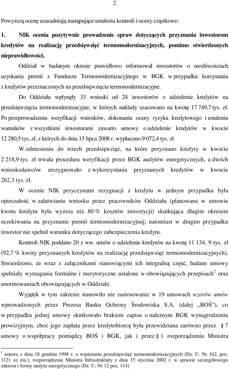 Oddział w badanym okresie prawidłowo informował inwestorów o moŝliwościach uzyskania premii z Funduszu Termomodernizacyjnego w BGK w przypadku korzystania z kredytów przeznaczonych na przedsięwzięcia