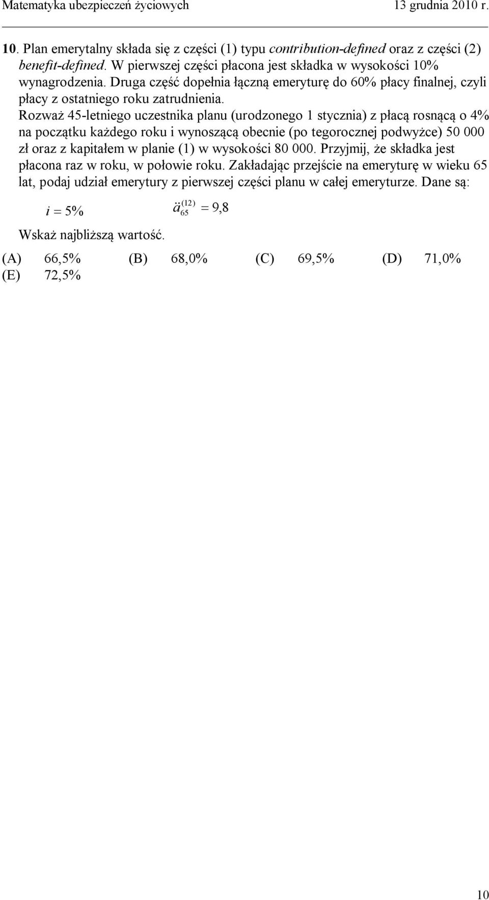 Rozważ 45-letniego uczestnika planu (urodzonego 1 stycznia) z płacą rosnącą o 4% na początku każdego roku i wynoszącą obecnie (po tegorocznej podwyżce) 50 000 zł oraz z kapitałe w planie (1) w