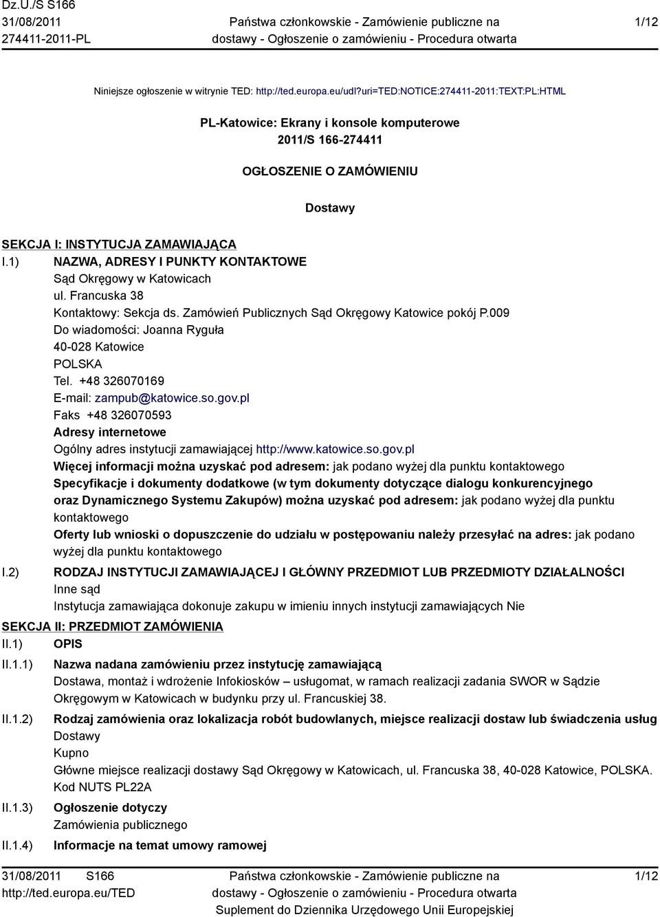 1) NAZWA, ADRESY I PUNKTY KONTAKTOWE Sąd Okręgowy w Katowicach ul. Francuska 38 Kontaktowy: Sekcja ds. Zamówień Publicznych Sąd Okręgowy Katowice pokój P.