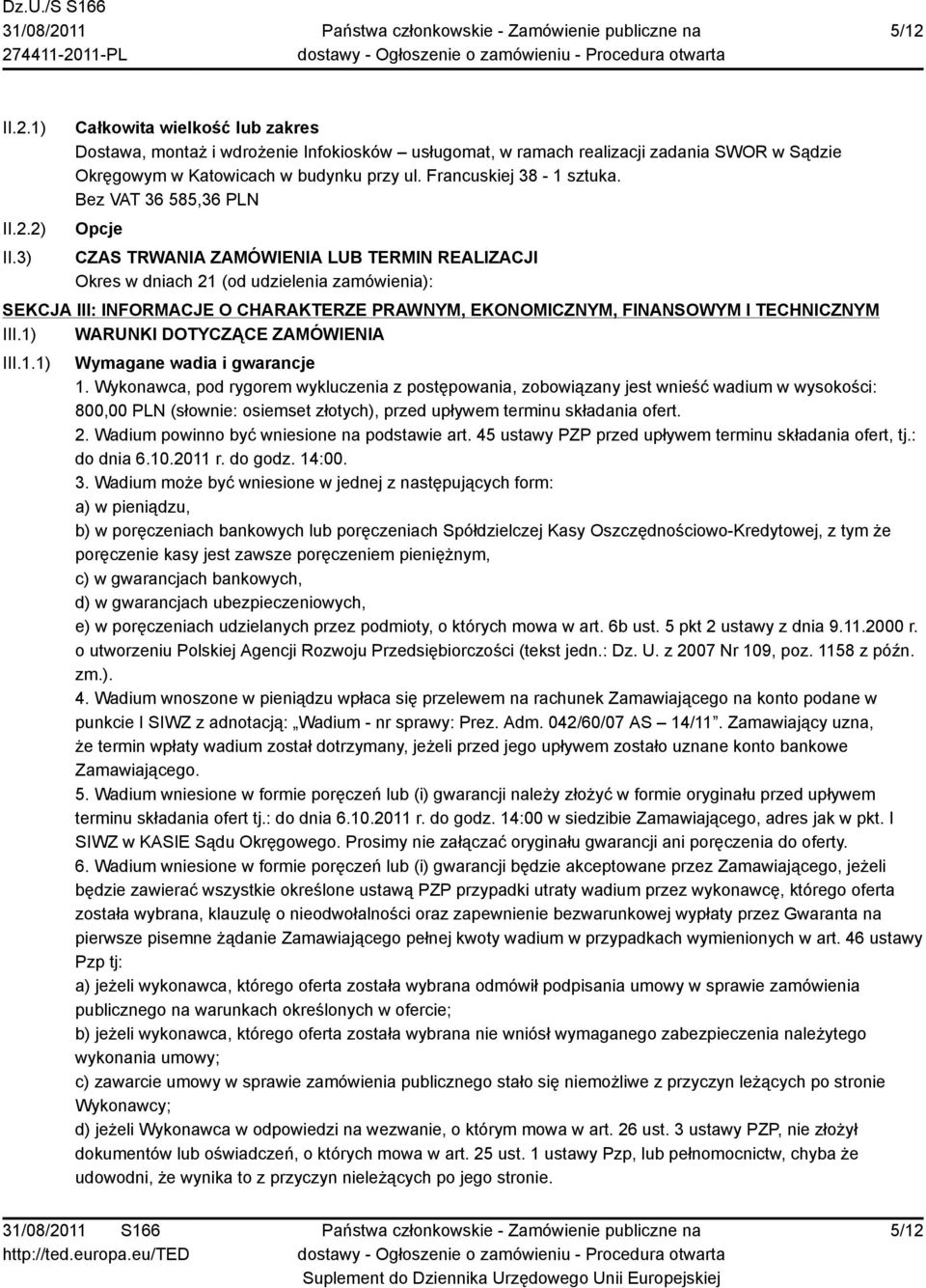 Bez VAT 36 585,36 PLN Opcje CZAS TRWANIA ZAMÓWIENIA LUB TERMIN REALIZACJI Okres w dniach 21 (od udzielenia zamówienia): SEKCJA III: INFORMACJE O CHARAKTERZE PRAWNYM, EKONOMICZNYM, FINANSOWYM I