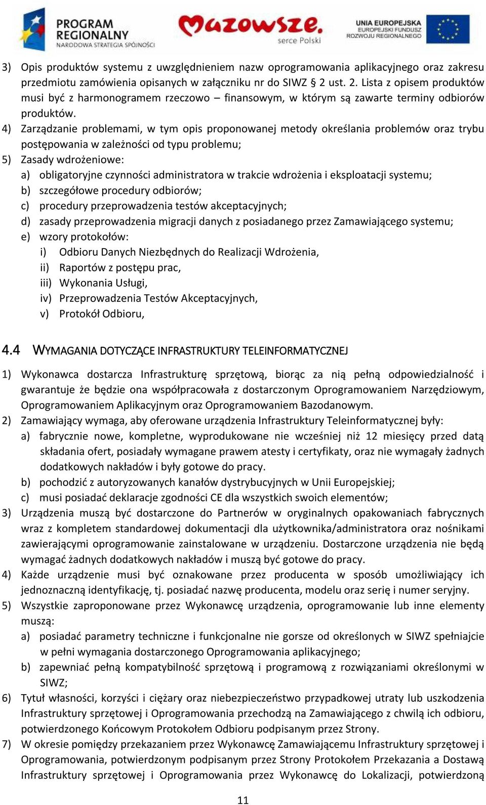 4) Zarządzanie problemami, w tym opis proponowanej metody określania problemów oraz trybu postępowania w zależności od typu problemu; 5) Zasady wdrożeniowe: a) obligatoryjne czynności administratora