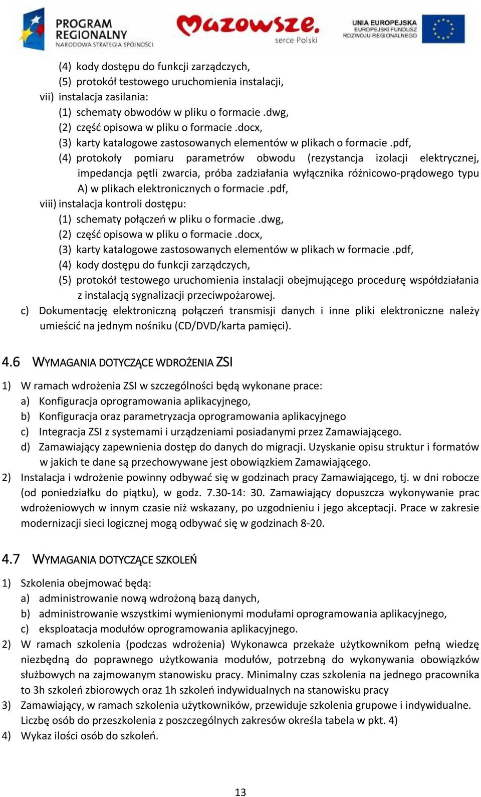 pdf, (4) protokoły pomiaru parametrów obwodu (rezystancja izolacji elektrycznej, impedancja pętli zwarcia, próba zadziałania wyłącznika różnicowo-prądowego typu A) w plikach elektronicznych o