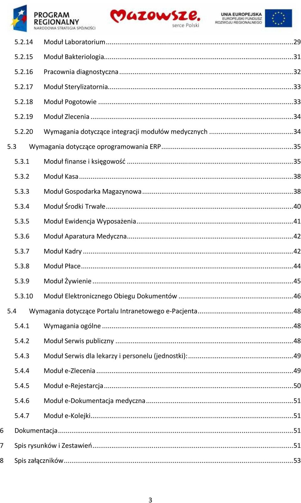 .. 41 5.3.6 Moduł Aparatura Medyczna... 42 5.3.7 Moduł Kadry... 42 5.3.8 Moduł Płace... 44 5.3.9 Moduł Żywienie... 45 5.3.10 Moduł Elektronicznego Obiegu Dokumentów... 46 5.