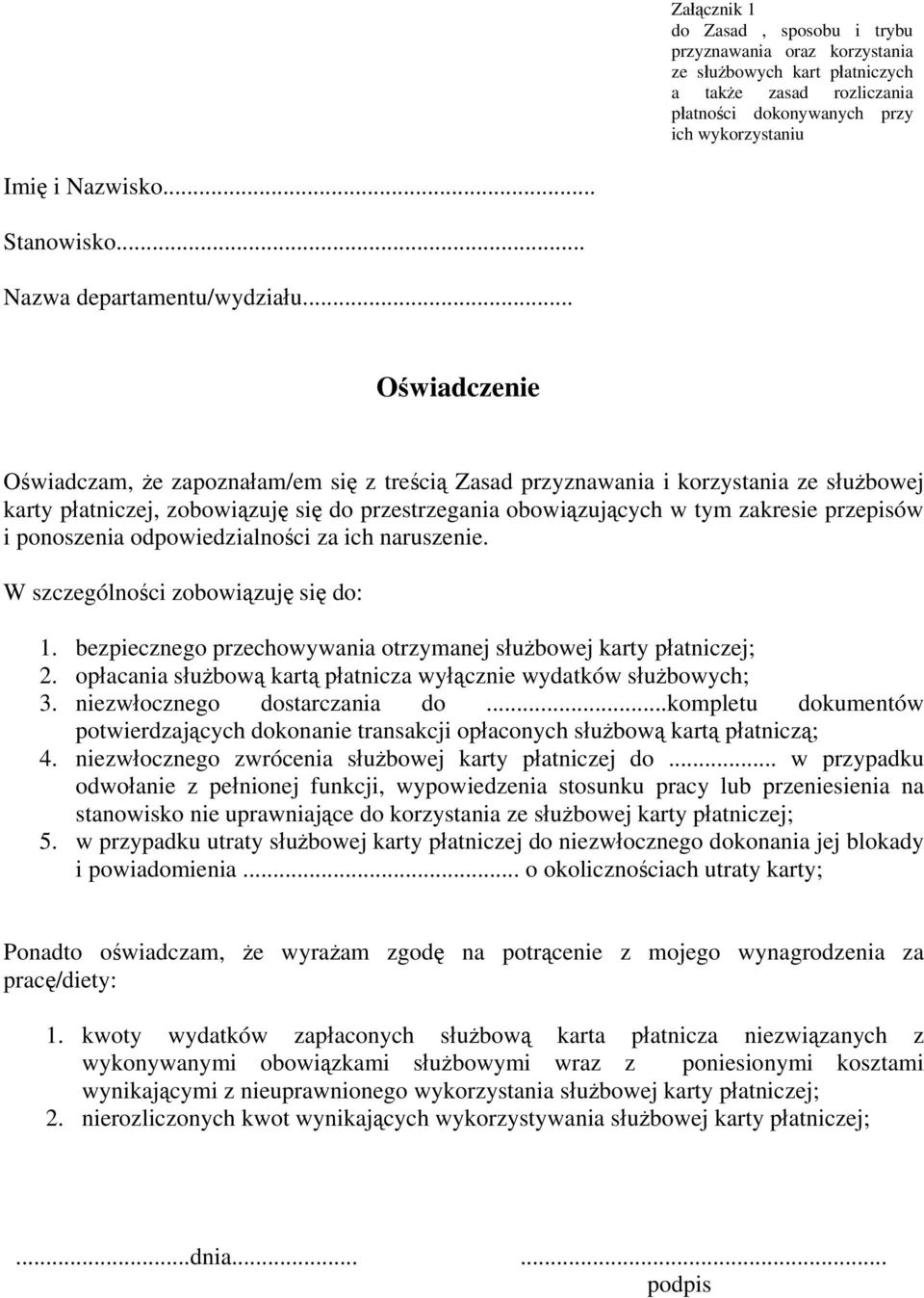 .. Oświadczenie Oświadczam, że zapoznałam/em się z treścią Zasad przyznawania i korzystania ze służbowej karty płatniczej, zobowiązuję się do przestrzegania obowiązujących w tym zakresie przepisów i