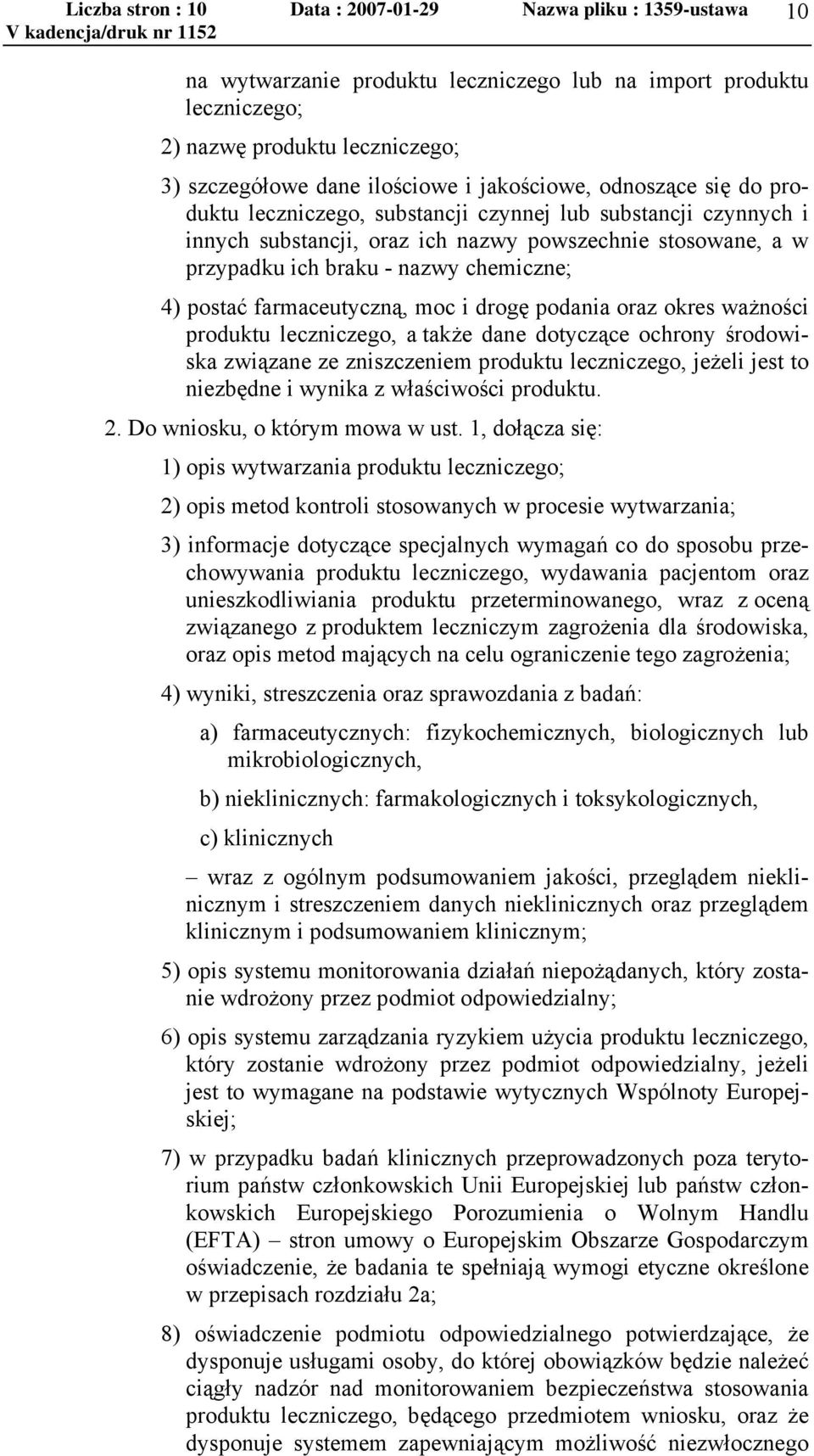 postać farmaceutyczną, moc i drogę podania oraz okres ważności produktu leczniczego, a także dane dotyczące ochrony środowiska związane ze zniszczeniem produktu leczniczego, jeżeli jest to niezbędne