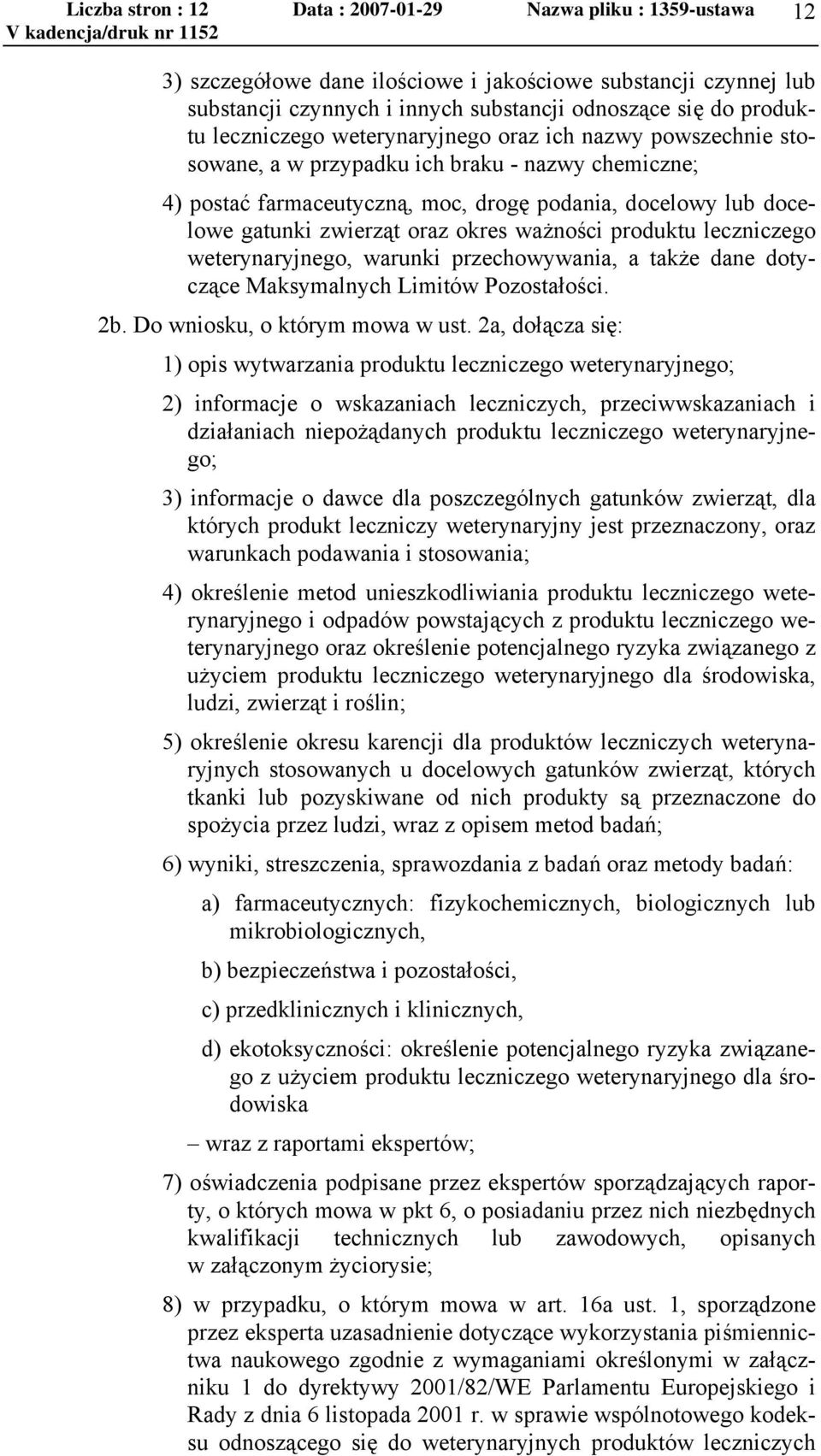 okres ważności produktu leczniczego weterynaryjnego, warunki przechowywania, a także dane dotyczące Maksymalnych Limitów Pozostałości. 2b. Do wniosku, o którym mowa w ust.