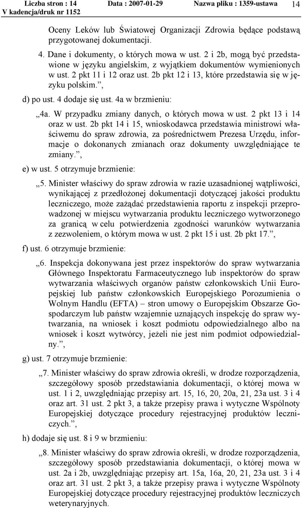 4 dodaje się ust. 4a w brzmieniu: 4a. W przypadku zmiany danych, o których mowa w ust. 2 pkt 13 i 14 oraz w ust.