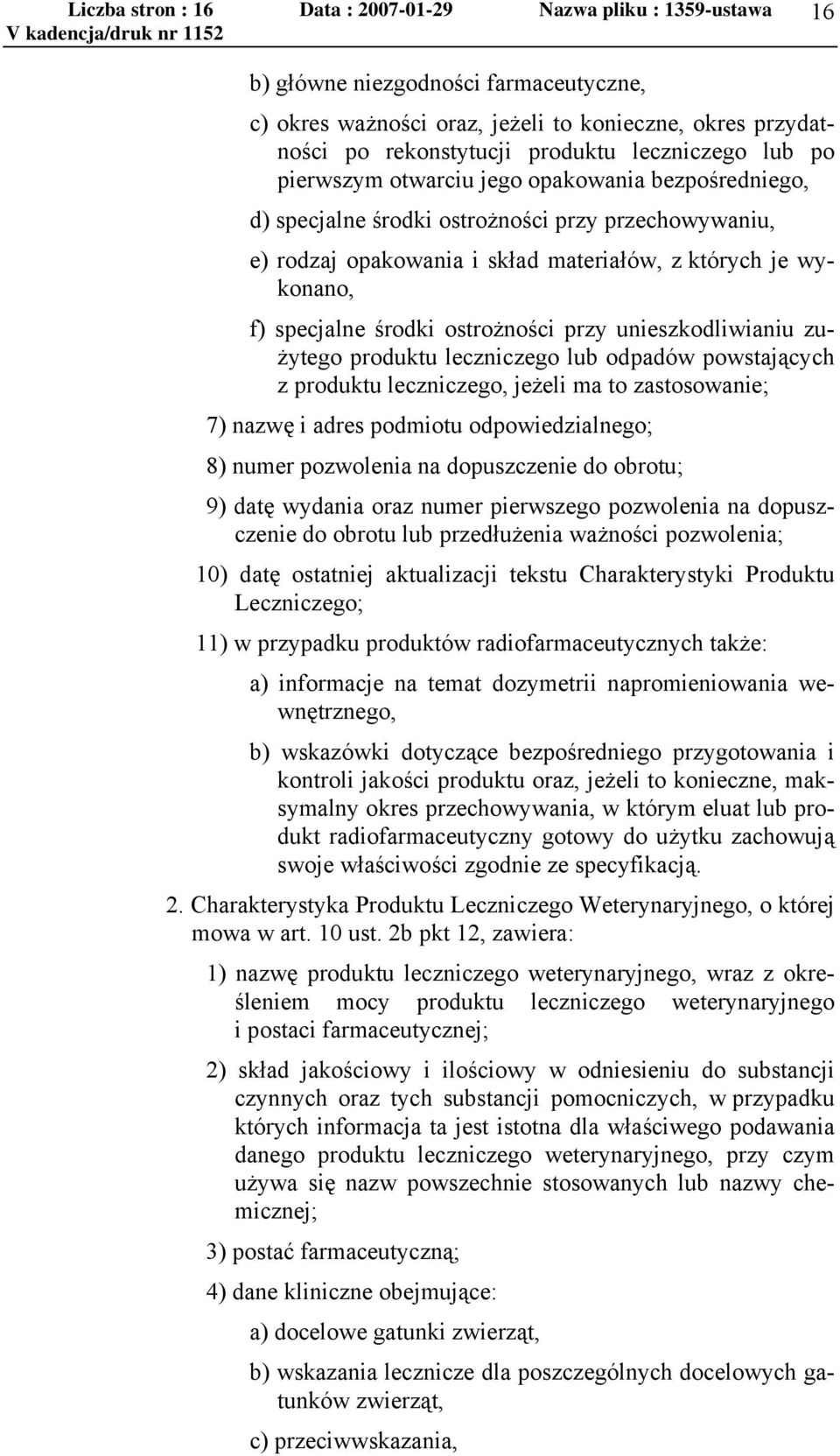 środki ostrożności przy unieszkodliwianiu zużytego produktu leczniczego lub odpadów powstających z produktu leczniczego, jeżeli ma to zastosowanie; 7) nazwę i adres podmiotu odpowiedzialnego; 8)