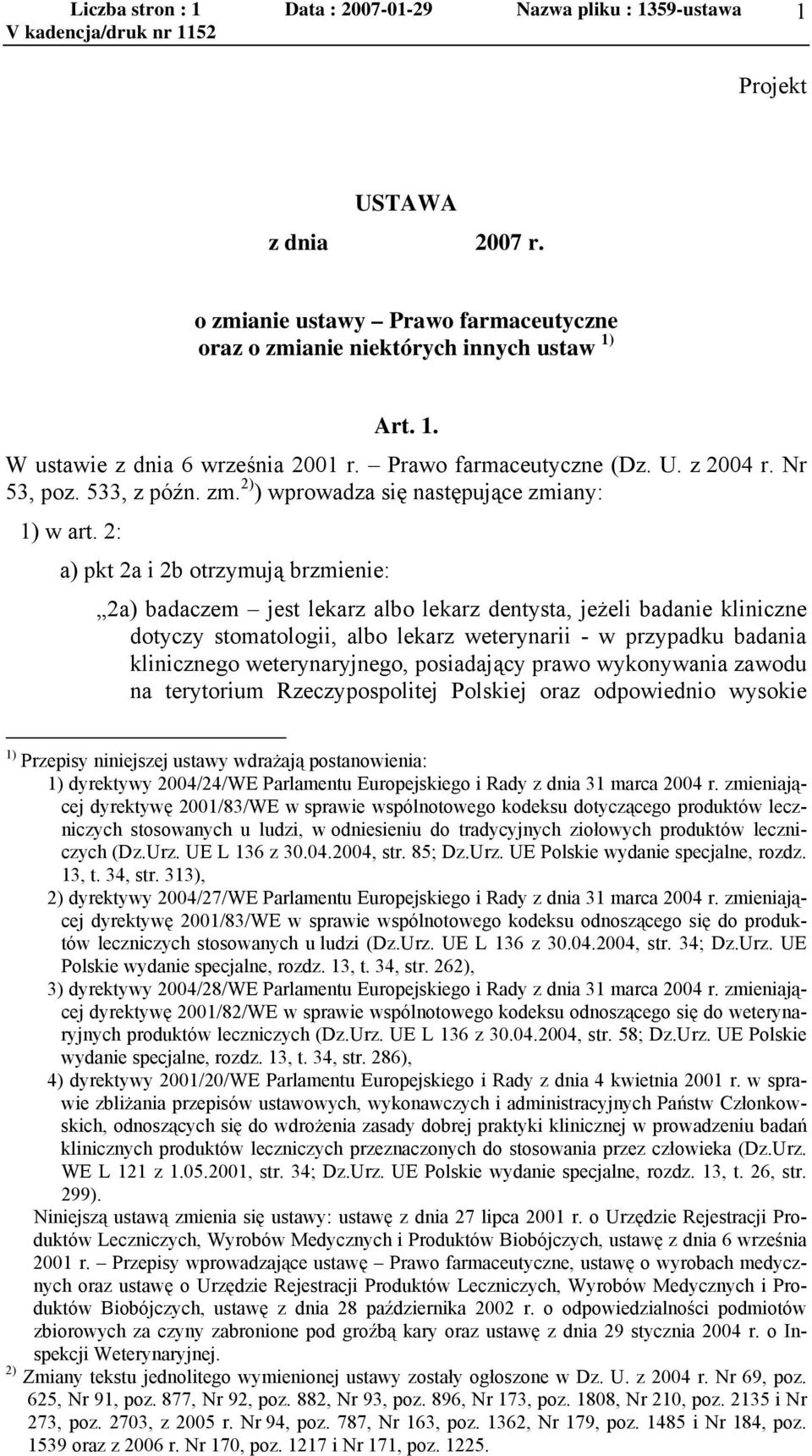 2: a) pkt 2a i 2b otrzymują brzmienie: 2a) badaczem jest lekarz albo lekarz dentysta, jeżeli badanie kliniczne dotyczy stomatologii, albo lekarz weterynarii - w przypadku badania klinicznego