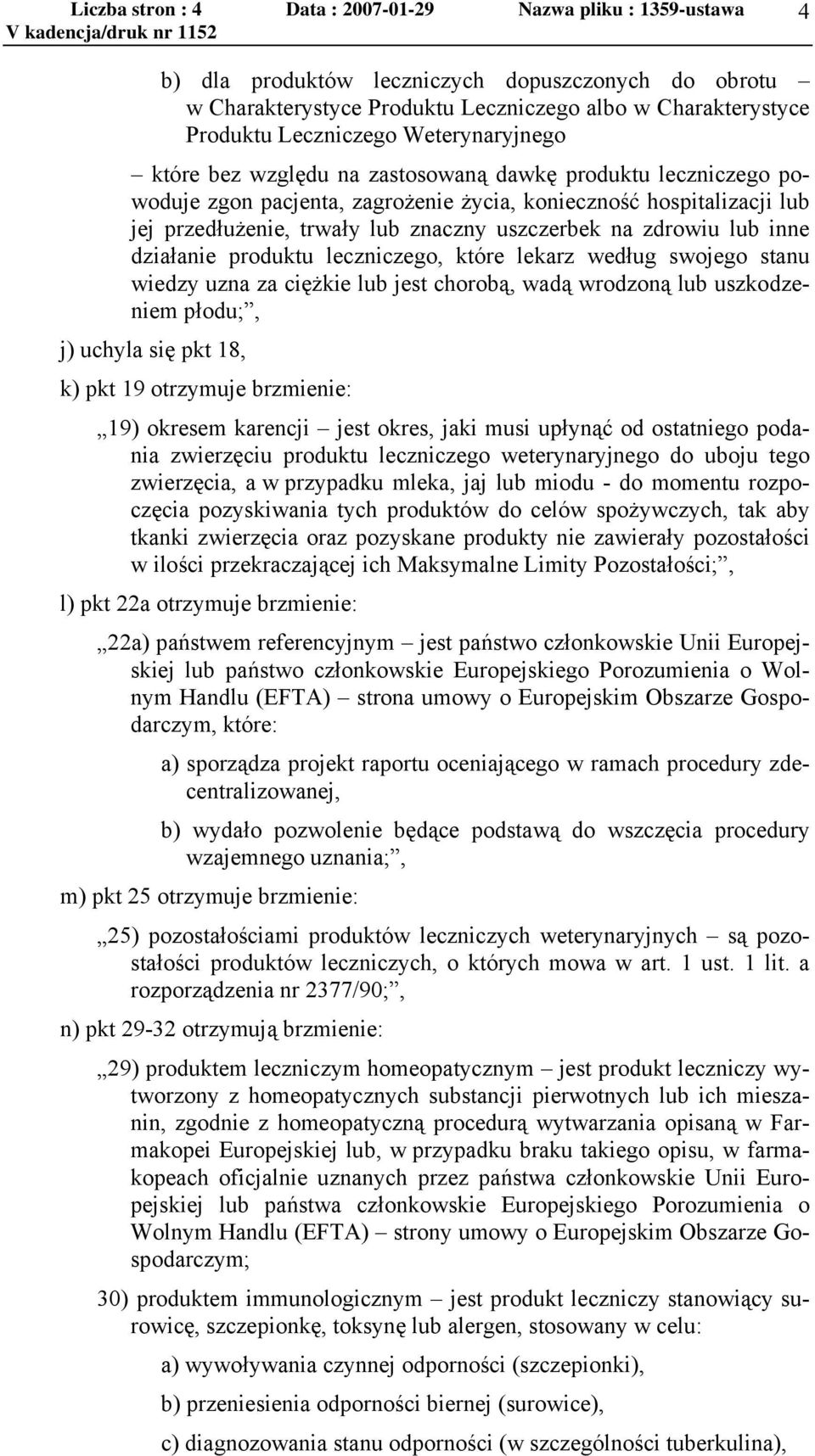 zdrowiu lub inne działanie produktu leczniczego, które lekarz według swojego stanu wiedzy uzna za ciężkie lub jest chorobą, wadą wrodzoną lub uszkodzeniem płodu;, j) uchyla się pkt 18, k) pkt 19