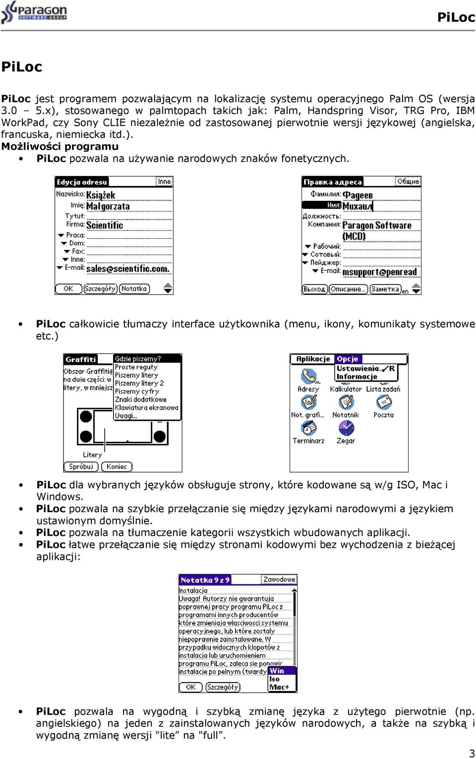 PiLoc całkowicie tłumaczy interface użytkownika (menu, ikony, komunikaty systemowe etc.) PiLoc dla wybranych języków obsługuje strony, które kodowane są w/g ISO, Mac i Windows.