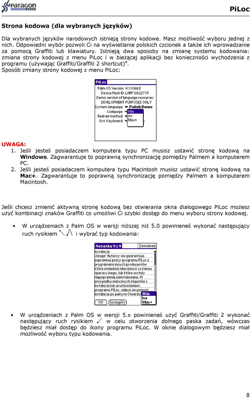 Istnieją dwa sposoby na zmianę systemu kodowania: zmiana strony kodowej z menu PiLoc i w bieżącej aplikacji bez konieczności wychodzenia z programu (używając Graffiti/Graffiti 2 shortcut) 4.