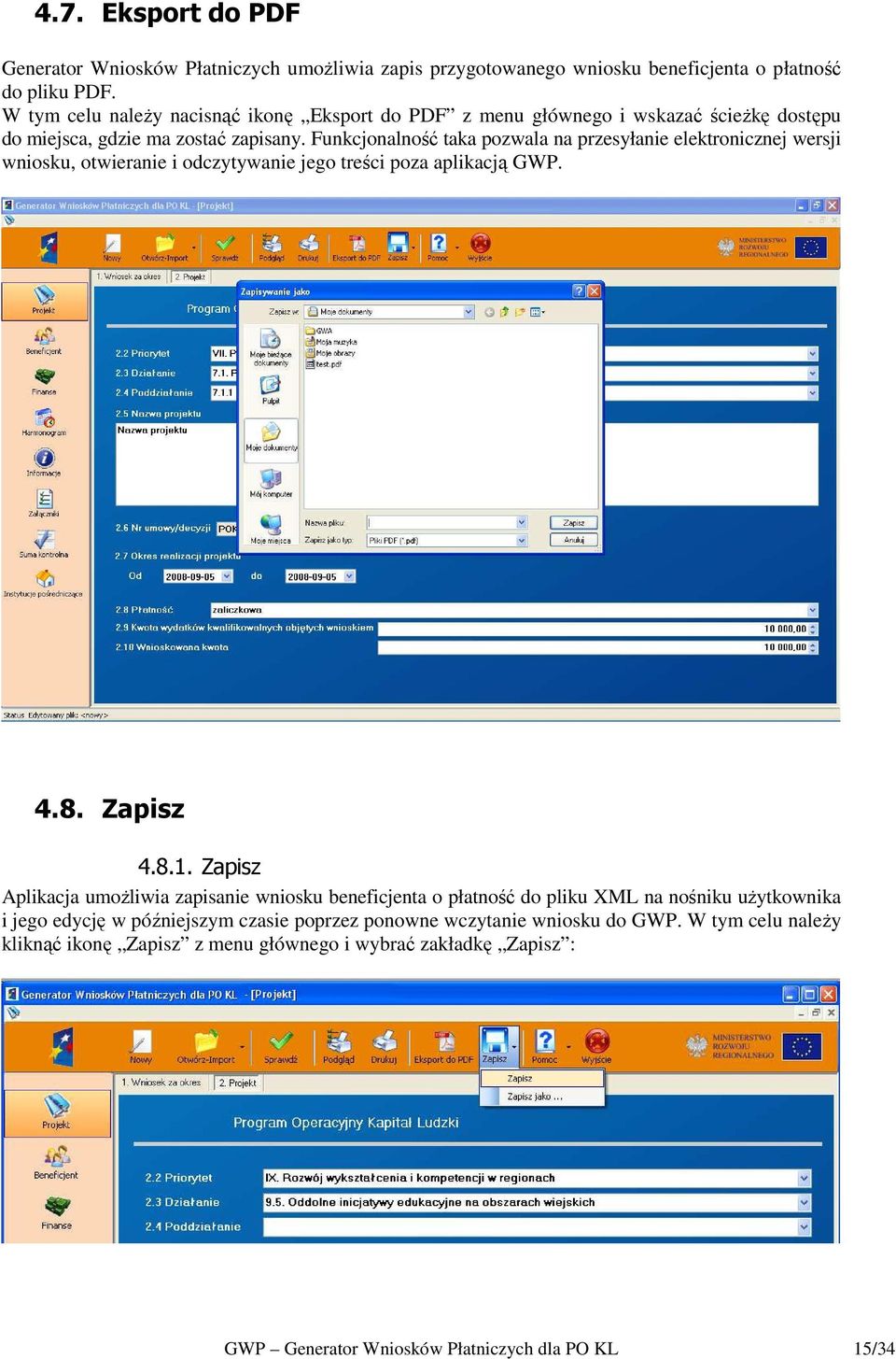 Funkcjonalność taka pozwala na przesyłanie elektronicznej wersji wniosku, otwieranie i odczytywanie jego treści poza aplikacją GWP. 4.8. Zapisz 4.8.1.