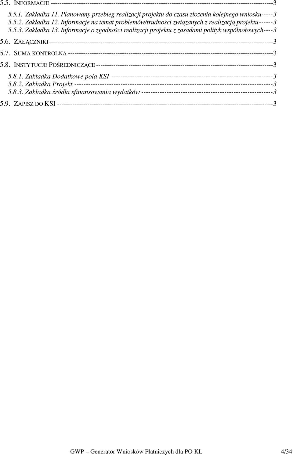 Informacje o zgodności realizacji projektu z zasadami polityk wspólnotowych----3 5.6.