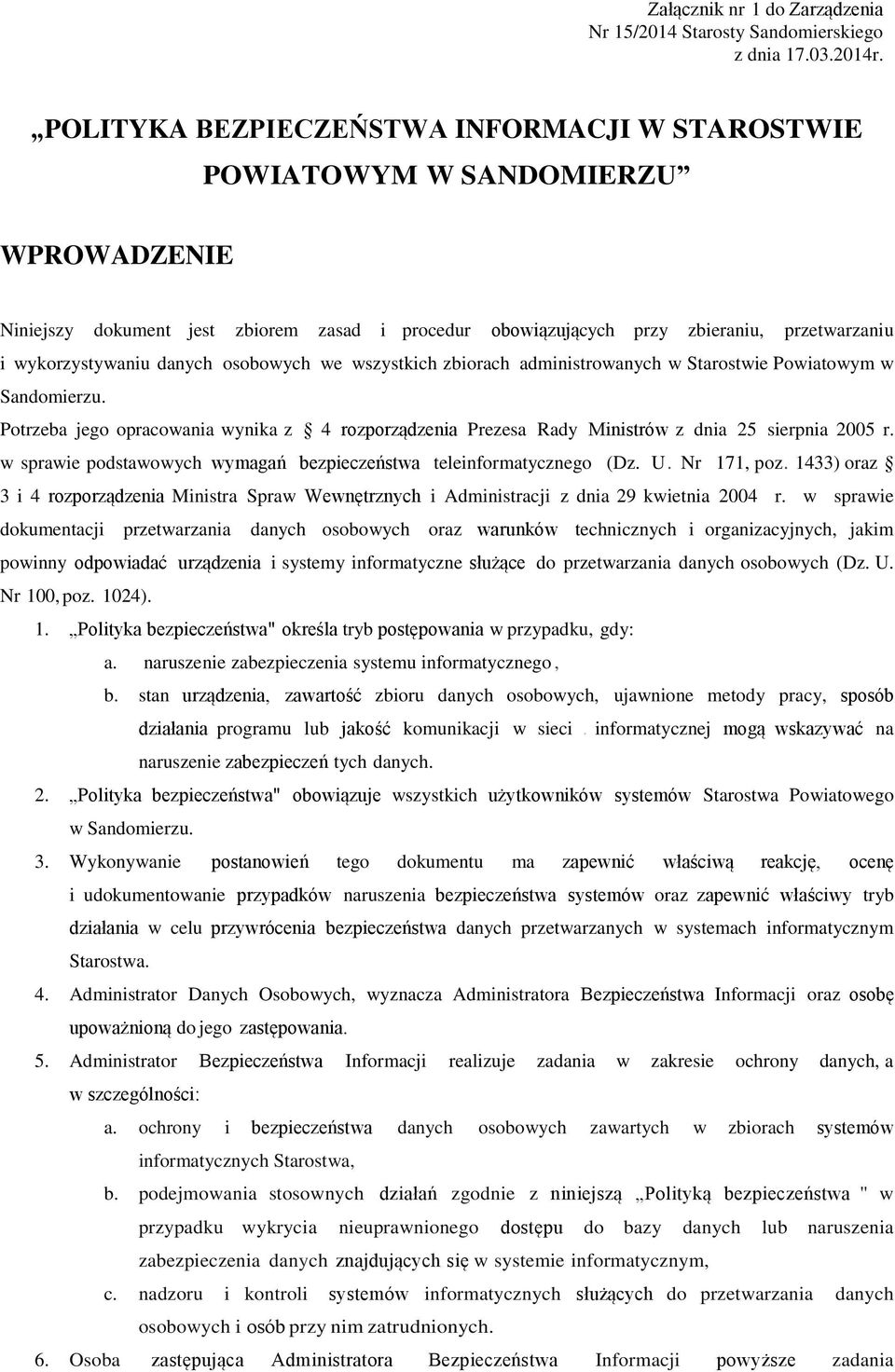 danych osobowych we wszystkich zbiorach administrowanych w Starostwie Powiatowym w Sandomierzu. Potrzeba jego opracowania wynika z 4 rozporządzenia Prezesa Rady Ministrów z dnia 25 sierpnia 2005 r.