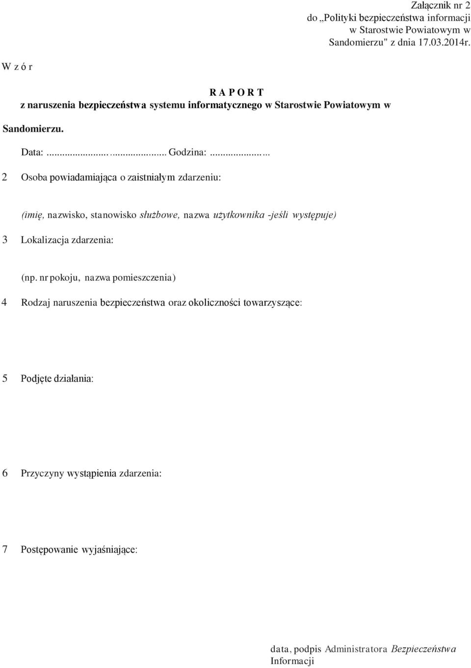 ..... 2 Osoba powiadamiająca o zaistniałym zdarzeniu: (imię, nazwisko, stanowisko służbowe, nazwa użytkownika -jeśli występuje) 3 Lokalizacja zdarzenia: (np.