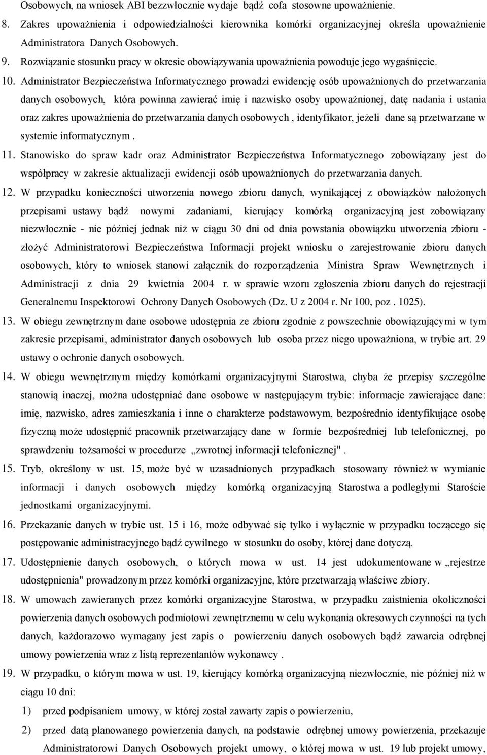 Rozwiązanie stosunku pracy w okresie obowiązywania upoważnienia powoduje jego wygaśnięcie. 10.