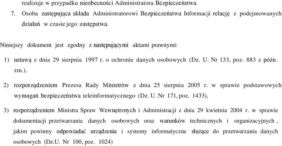 ), 2) rozporządzeniem Prezesa Rady Ministrów z dnia 25 sierpnia 2005 r. w sprawie podstawowych wymagań bezpieczeństwa teleinformatycznego (Dz. U. Nr 171, poz.