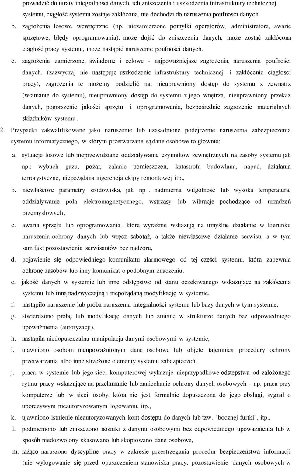 niezamierzone pomyłki operatorów, administratora, awarie sprzętowe, błędy oprogramowania), może dojść do zniszczenia danych, może zostać zakłócona ciągłość pracy systemu, może nastąpić naruszenie