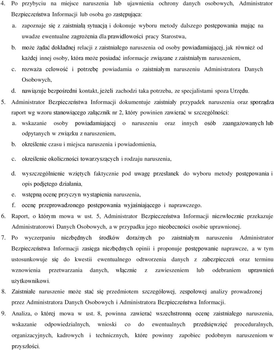 może żądać dokładnej relacji z zaistniałego naruszenia od osoby powiadamiającej, jak również od każdej innej osoby, która może posiadać informacje związane z zaistniałym naruszeniem, c.