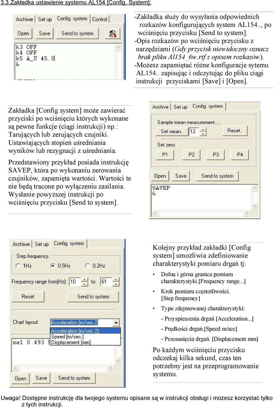 . zapisując i odczytując do pliku ciągi instrukcji przyciskami [Save] i [Open]. Zakładka [Config system] może zawierać przyciski po wciśnięciu których wykonane są pewne funkcje (ciągi instrukcji) np.