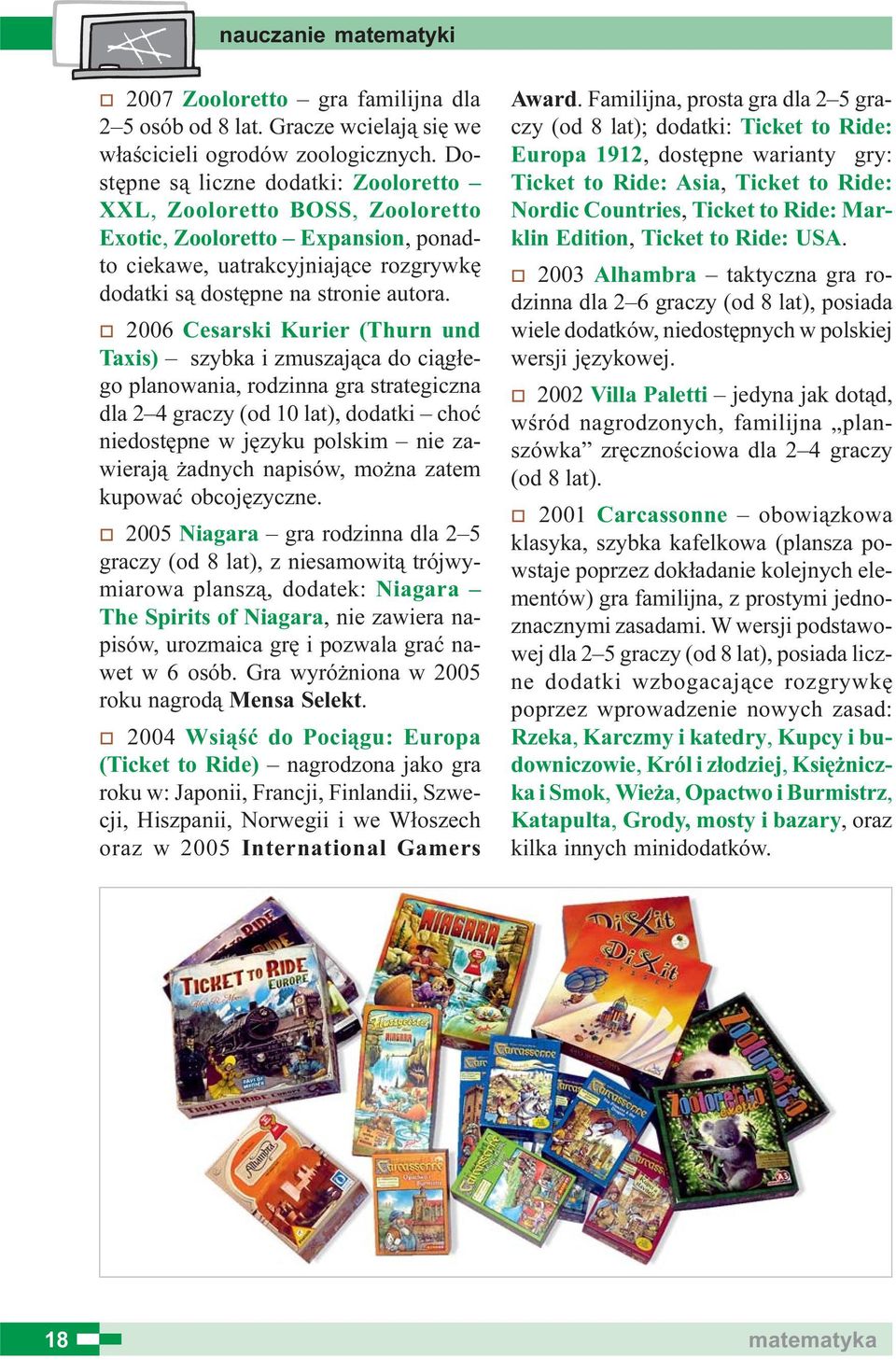 o 2006 Cesarski Kurier (Thurn und Taxis) szybka i zmuszaj¹ca do ci¹g³ego planowania, rodzinna gra strategiczna dla 2 4 graczy (od 10 lat), dodatki choæ niedostêpne w jêzyku polskim nie zawieraj¹