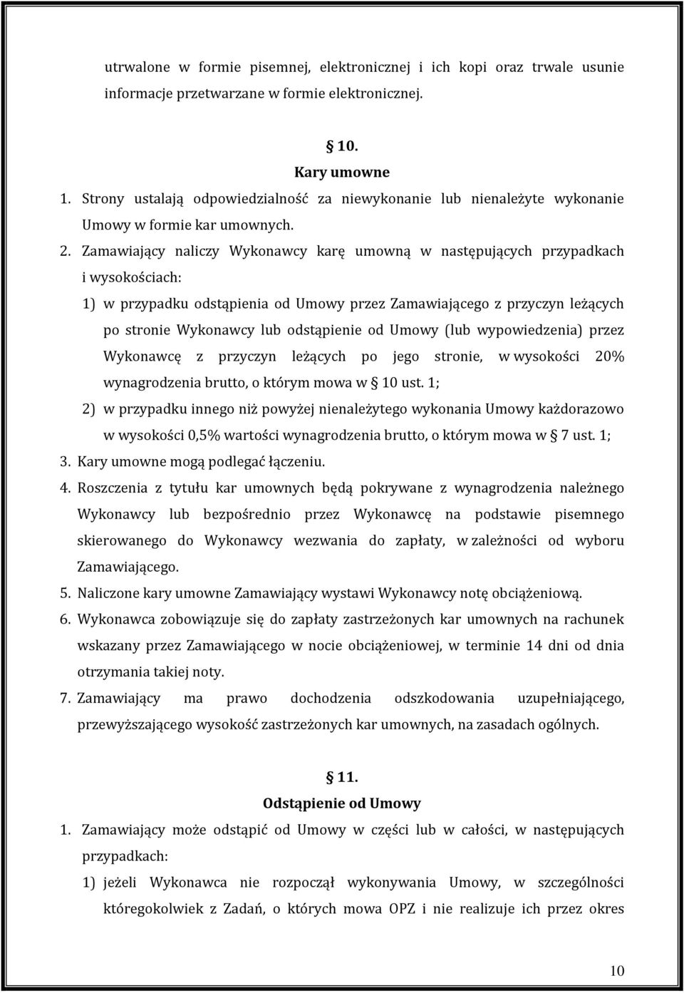 Zamawiający naliczy Wykonawcy karę umowną w następujących przypadkach i wysokościach: 1) w przypadku odstąpienia od Umowy przez Zamawiającego z przyczyn leżących po stronie Wykonawcy lub odstąpienie