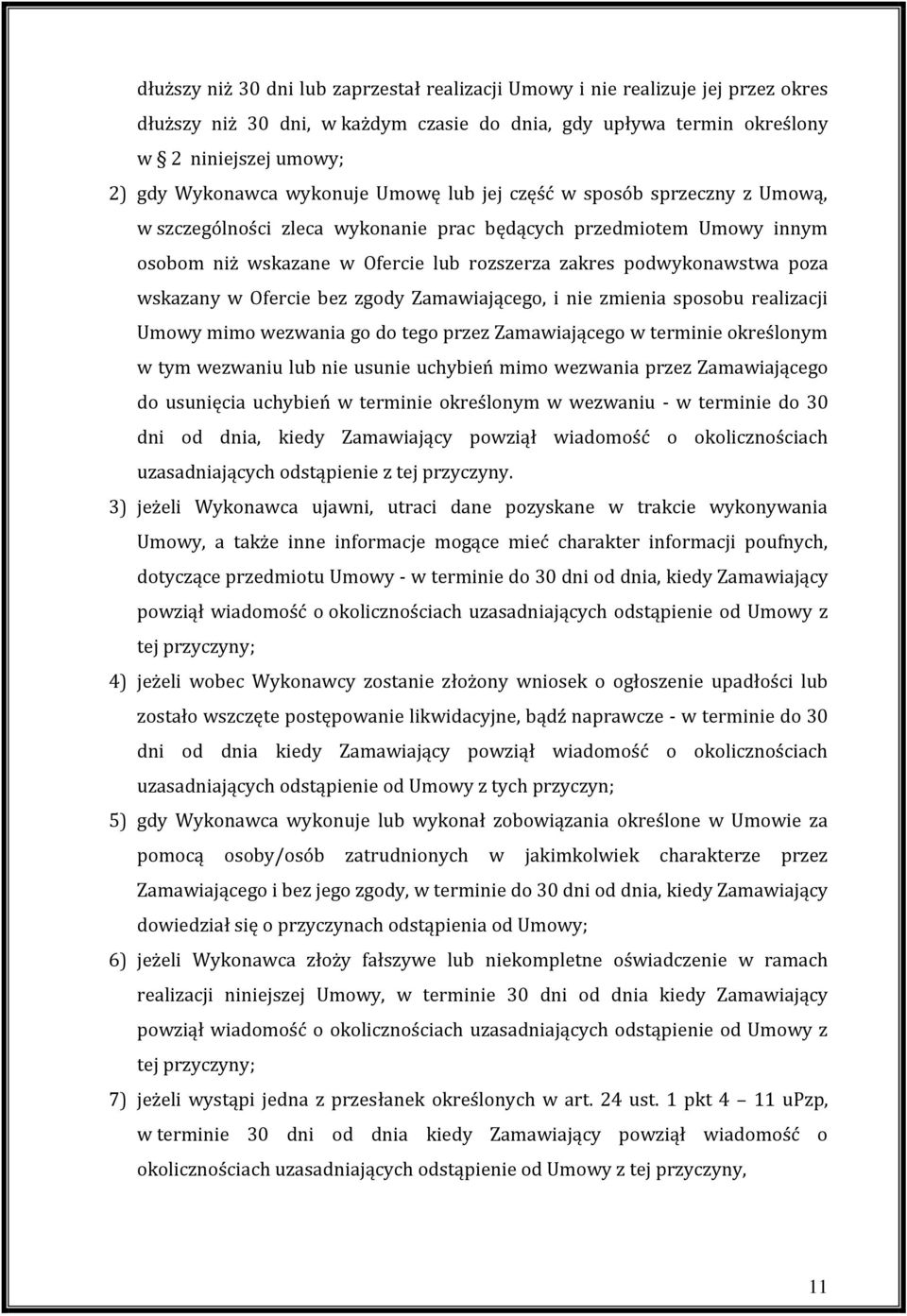 wskazany w Ofercie bez zgody Zamawiającego, i nie zmienia sposobu realizacji Umowy mimo wezwania go do tego przez Zamawiającego w terminie określonym w tym wezwaniu lub nie usunie uchybień mimo