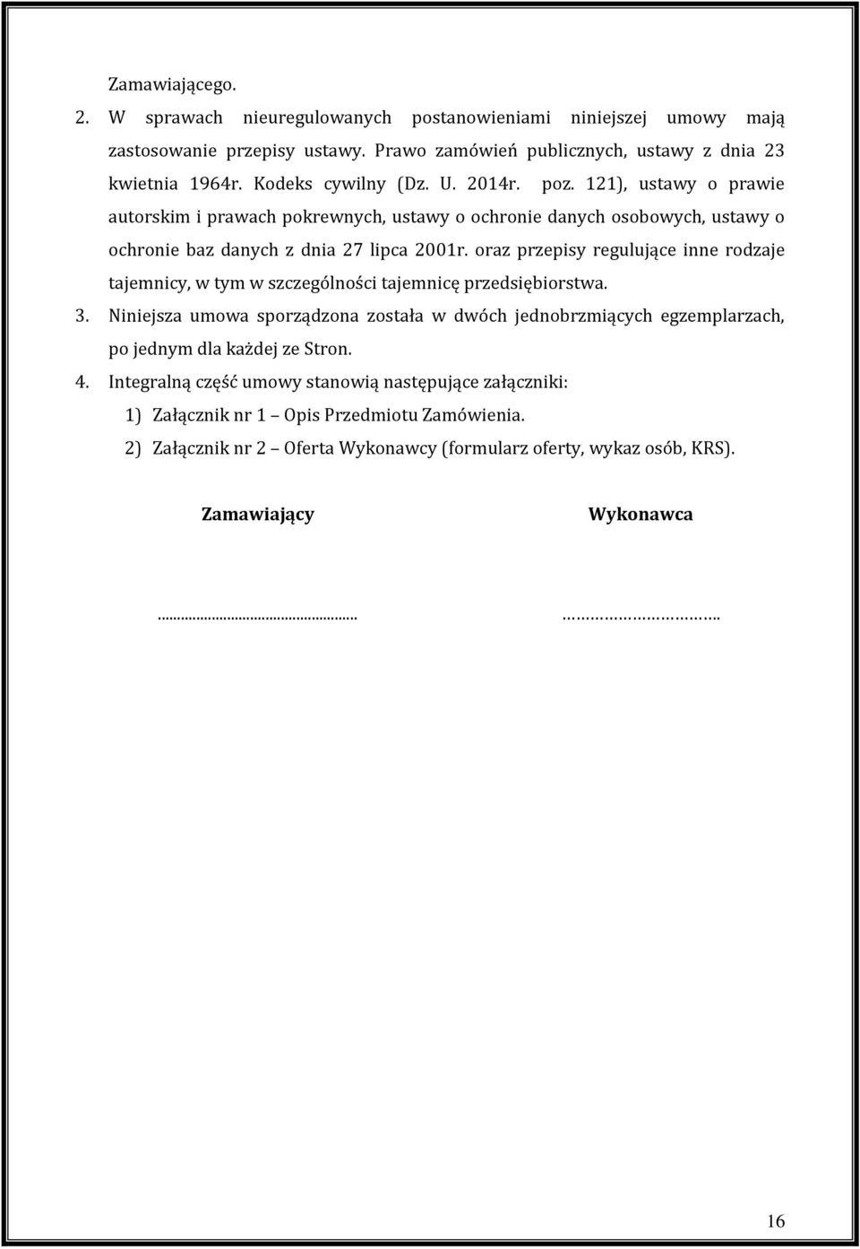 oraz przepisy regulujące inne rodzaje tajemnicy, w tym w szczególności tajemnicę przedsiębiorstwa. 3.