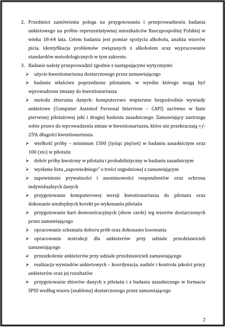 Badanie należy przeprowadzić zgodnie z następującymi wytycznymi: użycie kwestionariusza dostarczonego przez zamawiającego badanie właściwe poprzedzone pilotażem, w wyniku którego mogą być wprowadzone
