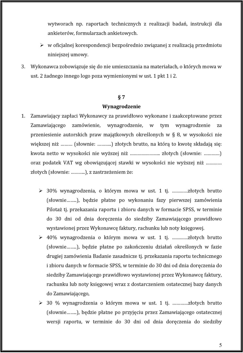 2 żadnego innego logo poza wymienionymi w ust. 1 pkt 1 i 2. 7 Wynagrodzenie 1.