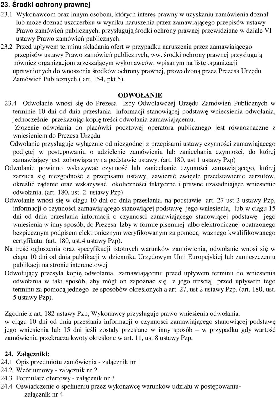 przysługują środki ochrony prawnej przewidziane w dziale VI ustawy Prawo zamówień publicznych. 23.