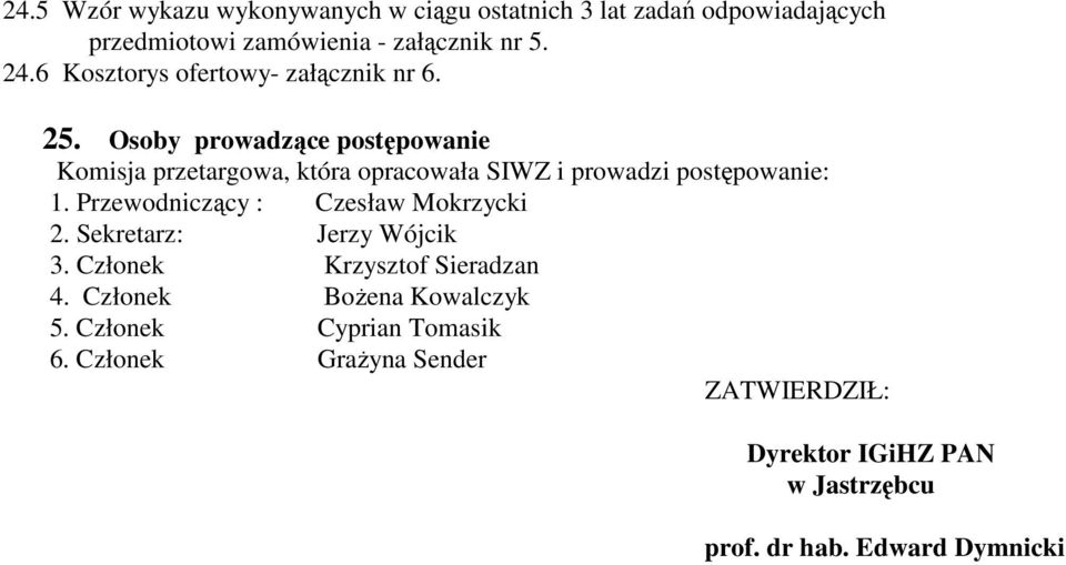 Osoby prowadzące postępowanie Komisja przetargowa, która opracowała SIWZ i prowadzi postępowanie: 1.