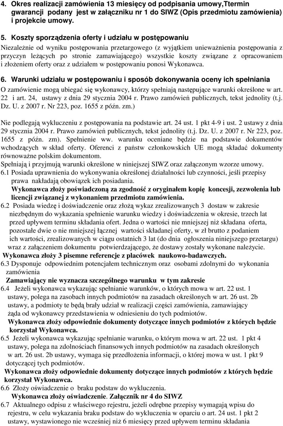 koszty związane z opracowaniem i złoŝeniem oferty oraz z udziałem w postępowaniu ponosi Wykonawca. 6.