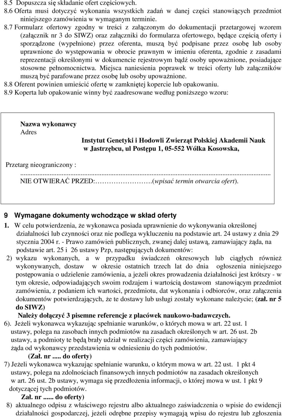 7 Formularz ofertowy zgodny w treści z załączonym do dokumentacji przetargowej wzorem (załącznik nr 3 do SIWZ) oraz załączniki do formularza ofertowego, będące częścią oferty i sporządzone