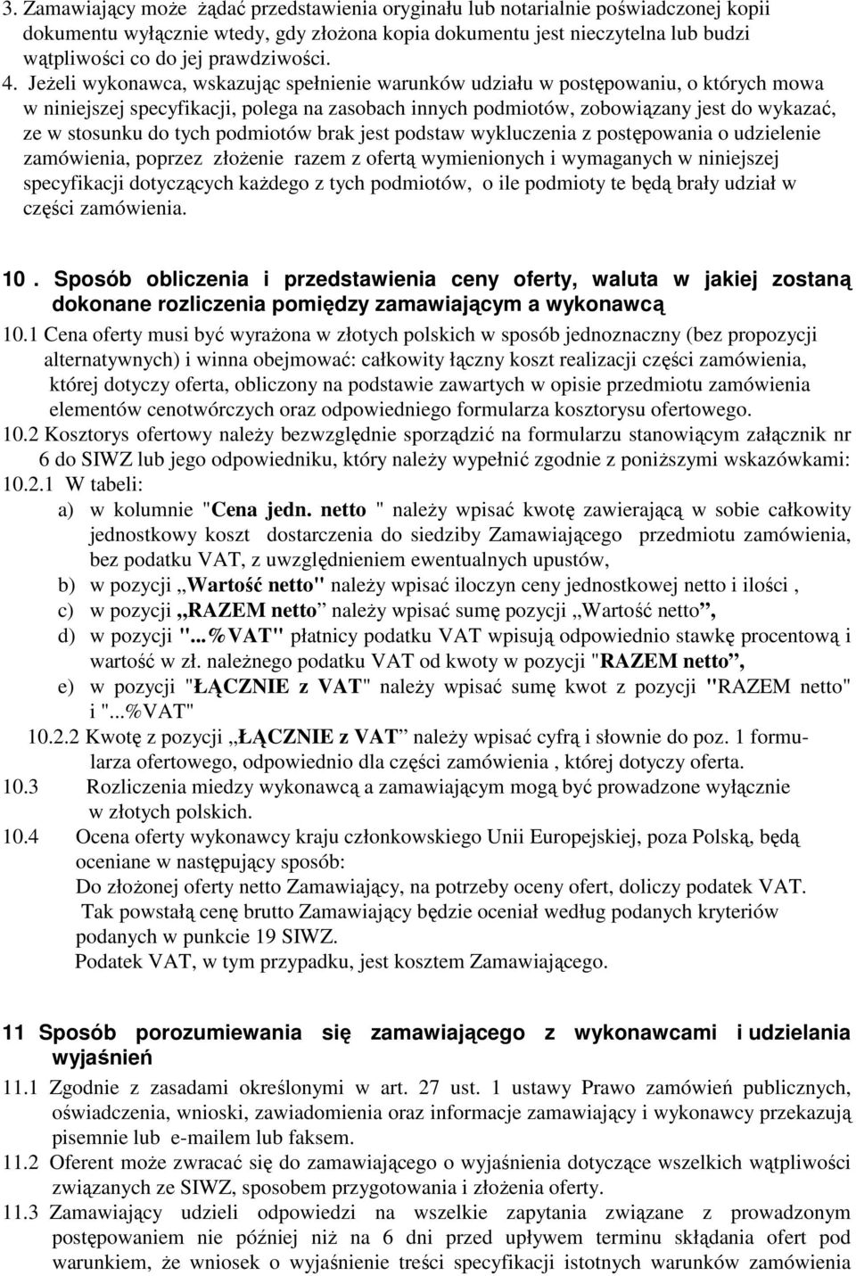 JeŜeli wykonawca, wskazując spełnienie warunków udziału w postępowaniu, o których mowa w niniejszej specyfikacji, polega na zasobach innych podmiotów, zobowiązany jest do wykazać, ze w stosunku do