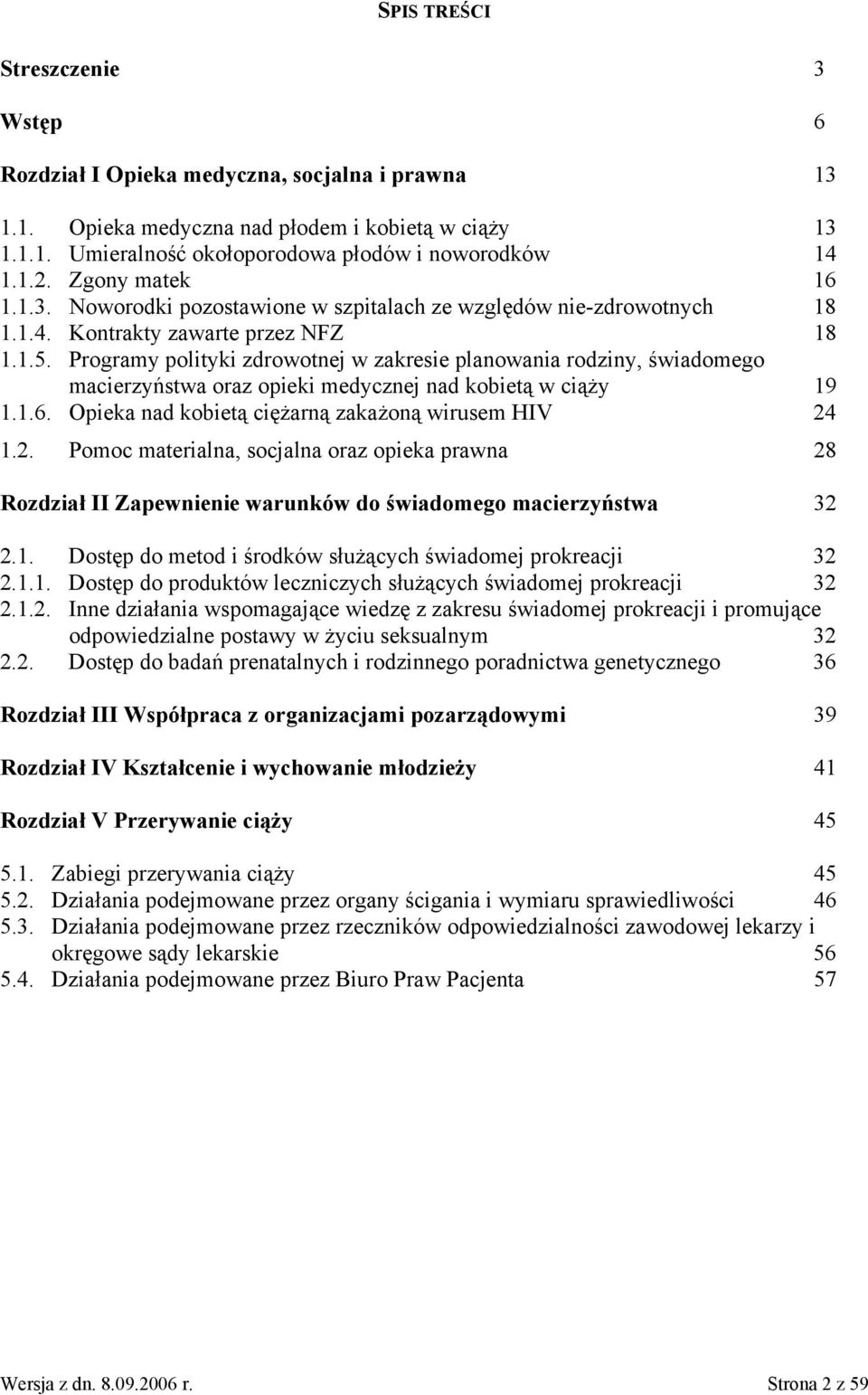 Programy polityki zdrowotnej w zakresie planowania rodziny, świadomego macierzyństwa oraz opieki medycznej nad kobietą w ciąży 19 1.1.6. Opieka nad kobietą ciężarną zakażoną wirusem HIV 24