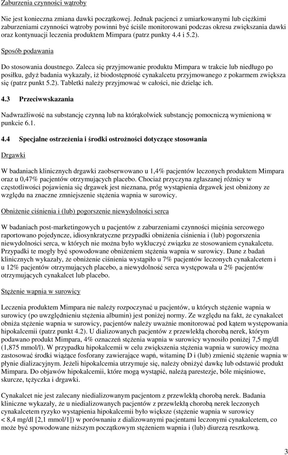 4.4 i 5.2). Sposób podawania Do stosowania doustnego.