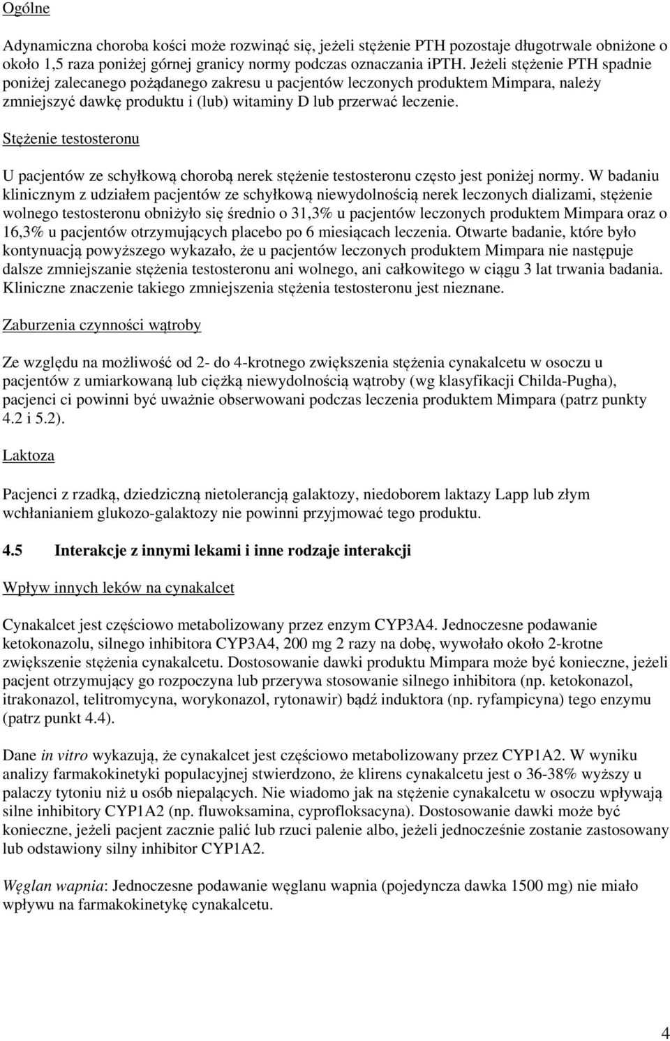 Stężenie testosteronu U pacjentów ze schyłkową chorobą nerek stężenie testosteronu często jest poniżej normy.