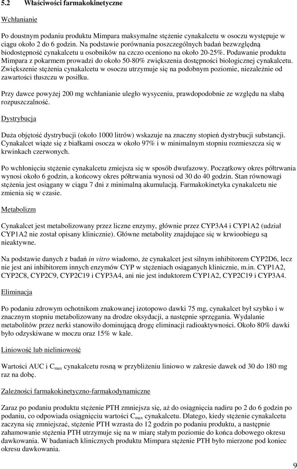 Podawanie produktu Mimpara z pokarmem prowadzi do około 50-80% zwiększenia dostępności biologicznej cynakalcetu.