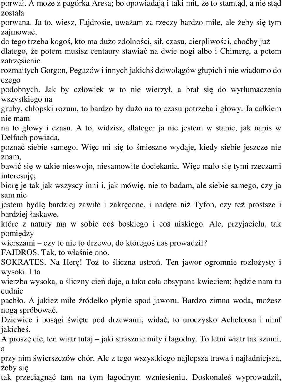 stawiać na dwie nogi albo i Chimerę, a potem zatrzęsienie rozmaitych Gorgon, Pegazów i innych jakichś dziwolągów głupich i nie wiadomo do czego podobnych.